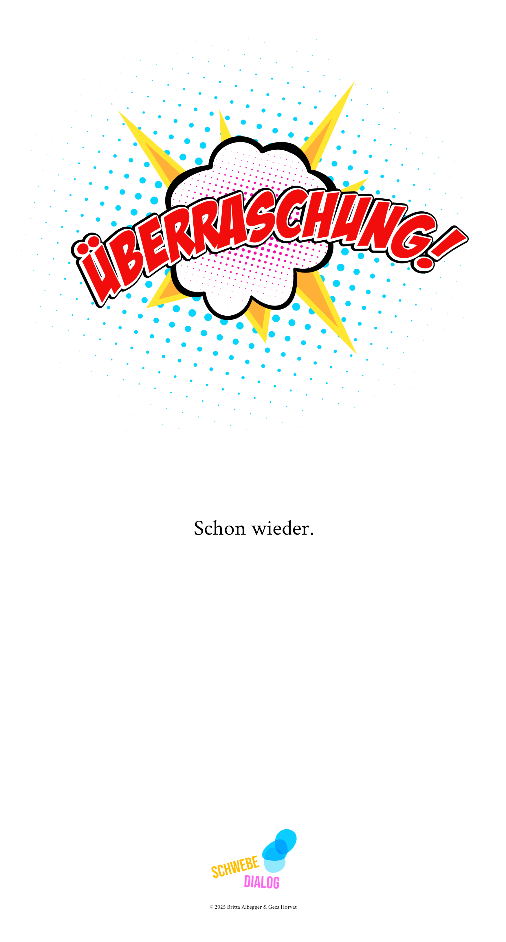 Zu sehen ist ein bunter, dynamischer Stern mit dem riesigen Schriftzug "Überraschung" in Comic-Ästhetik. Darunter steht in kleinen Buchstaben: "Schon wieder.". Ganz unten befindet sich das Logo „Schwebedialog“.