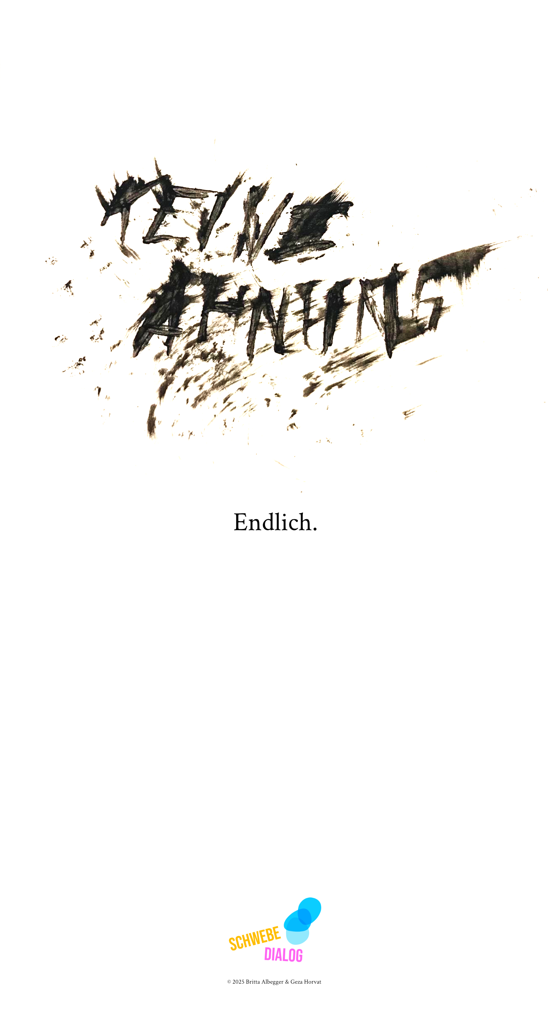 Das Bild zeigt in der oberen Hälfte den Schriftzug "KEINE AHNUNG" in einer kunstvollen, pinselartigen schwarzen Schrift auf weißem Hintergrund. In der Mitte steht das Wort "Endlich." in einfacher, schwarzer Schrift. Ganz unten befindet sich das Logo „Schwebedialog“.